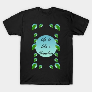 Life is Like A Chameleon... Edition 2 T-Shirt